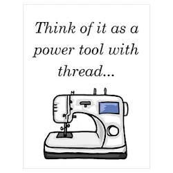 A drawing of a sewing machine with the words Think of it as a power tool with thread... written above it in cursive font.
