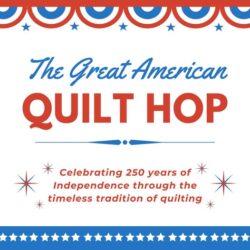 Patriotic-themed flyer with red, white, and blue accents reads: The Great American Quilt Hop. Celebrating 250 years of Independence through the timeless tradition of quilting.
